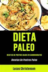Book cover of Dieta Paleo: Recetas De Postres Bajos En Carbohidratos (Recetas De Postres Paleo) by Lucas Christensen