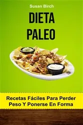 Book cover of Dieta Paleo. Recetas Fáciles Para Perder Peso Y Ponerse En Forma by Susan Birch