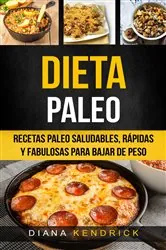 Book cover of Dieta Paleo: Recetas Paleo Saludables, Rápidas Y Fabulosas Para Bajar De Peso by Diana Kendrick