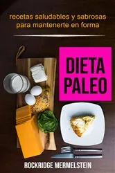 Book cover of Dieta paleo: recetas saludables y sabrosas para mantenerte en forma by Rockridge Mermelstein