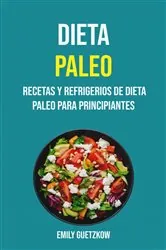 Book cover of Dieta Paleo: Recetas Y Refrigerios De Dieta Paleo Para Principiantes by Emily Guetzkow