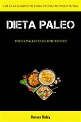 Book cover of Dieta Paleo: Um guia completo para perda de peso rápida (Dieta Paleo para iniciantes) by Horace Bailey