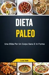 Book cover of Dieta Paleo: Una Sfida Per Un Corpo Sano E In Forma by Luca hale