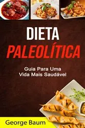 Book cover of Dieta Paleolítica: Guia Para Uma Vida Mais Saudável by George Baum