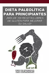 Book cover of Dieta paleolítica para principiantes: ¡más de 100 recetas libres de gluten para mejorar su salud! by The Blokehead