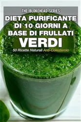 Book cover of Dieta purificante di 10 giorni a base di frullati verdi: 50 ricette naturali anti-colesterolo. by The Blokehead