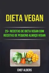 Book cover of Dieta Vegan: 25+ Receitas De Dieta Vegan Com Receitas De Pequeno Almoço Vegan by N/A