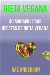 Book cover of Dieta Vegana: 30 Maravillosas Recetas De Dieta Vegana by Rae Anderson