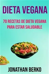 Book cover of Dieta Vegana: 70 Recetas De Dieta Vegana Para Estar Saludable by N/A