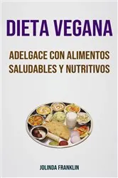 Book cover of Dieta Vegana: Adelgace Con Alimentos Saludables Y Nutritivos by Joel Santamand