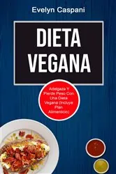 Book cover of Dieta Vegana: Adelgaza Y Pierde Peso Con Una Dieta Vegana (Incluye Plan Alimenticio) by Evelyn Caspani