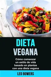 Book cover of Dieta vegana: cómo comenzar un estilo de vida basado en plantas con una dieta vegana by N/A