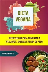Book cover of Dieta Vegana: Dieta Vegana Para Aumentar A Vitalidade, Energia E Perda De Peso. by Brandom Carell