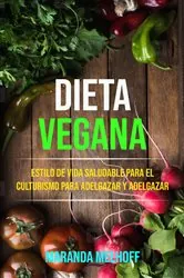 Book cover of Dieta Vegana: Estilo De Vida Saludable Para El Culturismo Para Adelgazar Y Adelgazar by Maranda Melhoff