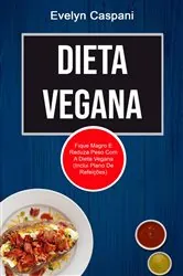 Book cover of Dieta Vegana: Fique Magro E Reduza Peso Com A Dieta Vegana (Inclui Plano De Refeições) by Evelyn Caspani
