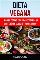 Book cover of Dieta Vegana :Libro De Cocina Con 40+ Recetas Para Mantenerse Esbelto Y Perder Peso by Helen Gains