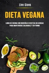 Book cover of Dieta Vegana: Libro De Cocina Con Increíbles Recetas Deliciosas Para Mantenerse Saludable Y En Forma by Live Giovo