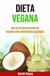 Book cover of Dieta Vegana: Más De 30 Recetas Baratas Veganas Para Mantenerse Saludable by Golden urban books publishing