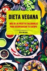 Book cover of Dieta Vegana: Más De 30 Recetas Saludables Para Desintoxicar Tu Cuerpo by Kris McLane