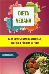 Book cover of Dieta Vegana: Para Incrementar La Vitalidad, Energía Y Pérdida De Peso. by N/A