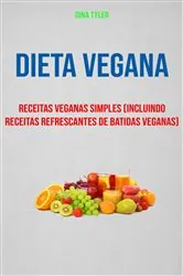 Book cover of Dieta Vegana : Receitas Veganas Simples (Incluindo Receitas Refrescantes De Batidas Veganas) by N/A