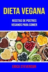 Book cover of Dieta Vegana: Recetas De Postres Veganos Para Comer by Erica Stevenson