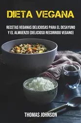 Book cover of Dieta Vegana: Recetas Veganas Deliciosas Para El Desayuno Y El Almuerzo (Delicioso Recorrido Vegano) by Thomas Johnson