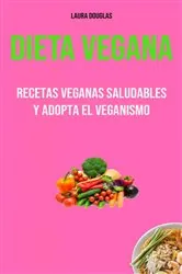 Book cover of Dieta Vegana: Recetas Veganas Saludables Y Adopta El Veganismo by Jason Clint