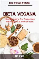 Book cover of Dieta Vegana: Ricette Vegane Per Aumentare Metabolismo E Perdita Peso (Stile Di Vita Dieta Vegana) by Jan Stang
