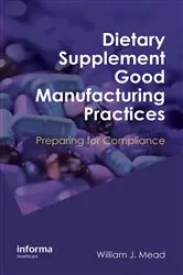 Book cover of Dietary Supplement Good Manufacturing Practices by William J. Mead
