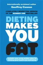 Book cover of Dieting Makes You Fat by Geoffrey Cannon