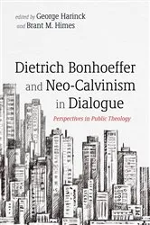 Book cover of Dietrich Bonhoeffer and Neo-Calvinism in Dialogue by George Harinck