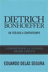 Book cover of Dietrich Bonhoeffer: Un teólogo a contratiempo by Eduardo Delás
