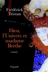 Book cover of Dieu, l'Univers et madame Berthe by Frédérick Tristan
