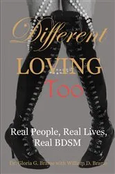 Book cover of Different Loving Too: Real People, Real Lives, Real BDSM by Gloria G. Brame