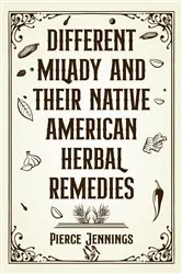 Book cover of DIFFERENT MILADY AND THEIR NATIVE AMERICAN HERBAL REMEDIES by Pierce Jennings