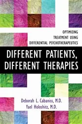 Book cover of Different Patients, Different Therapies: Optimizing Treatment Using Differential Psychotherapuetics by Deborah L. Cabaniss