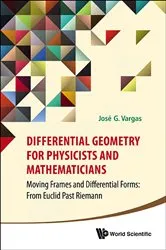 Book cover of Differential Geometry For Physicists And Mathematicians: Moving Frames And Differential Forms: From Euclid Past Riemann by Unknown