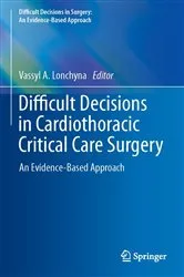 Book cover of Difficult Decisions in Cardiothoracic Critical Care Surgery by Vassyl A. Lonchyna