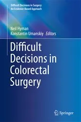 Book cover of Difficult Decisions in Colorectal Surgery by Neil Hyman