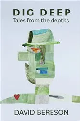 Book cover of Dig Deep - Tales from the depths by Unknown