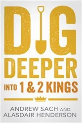 Book cover of Dig Deeper into 1 & 2 Kings by Andrew Sach