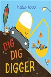 Book cover of Dig, Dig, Digger by Morag Hood