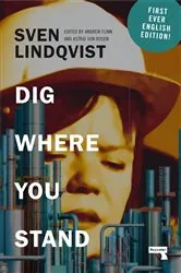 Book cover of Dig Where You Stand by Sven Lindqvist
