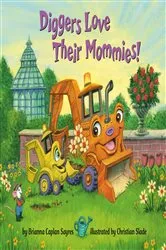 Book cover of Diggers Love Their Mommies! by Brianna Caplan Sayres