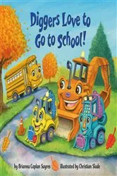 Book cover of Diggers Love to Go to School! by Brianna Caplan Sayres