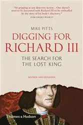 Book cover of Digging for Richard III: The Search for the Lost King (Revised and Expanded) by Mike Pitts