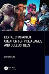 Book cover of Digital Character Creation for Video Games and Collectibles by Samuel King