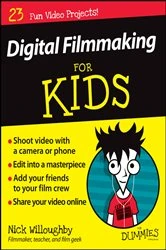 Book cover of Digital Filmmaking For Kids For Dummies by Nick Willoughby