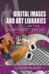 Book cover of Digital Images and Art Libraries in the Twenty-First Century by Susan Wyngaard